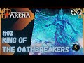 It's Showtime: King of the Oathbreakers ☀️💀 #02 - MTG Arena - Historic Brawl