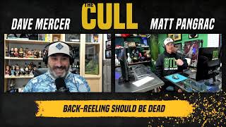 Back Reeling Should Be Dead THE CULL Ep 32 with Matt Pangrac \u0026 Dave Mercer