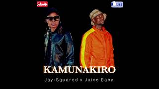 Kamunakiro Official Audio_Jay-Squared x Juice Baby