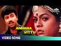 Annana Vittu Video Song  | Vaathiyaar Veettu Pillai Movie Songs | SPB | Sathyaraj | Superhit Song