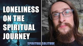 Loneliness On The Spiritual Journey (Awakening Symptoms)