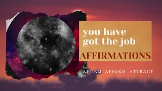 You have got the job affirmations 1 hour loop)