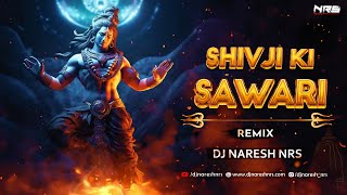 Shivji Ki Sawari - Remix | Kishan Bhagat | DJ NARESH NRS | Sawan Special