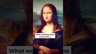 Omg!! Mona Lisa in 2022?! 😳 #monalisa  #art #artist