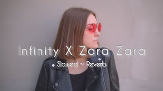 Infinity X Zara Zara (Slowed ~ Reverb)
