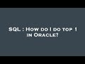 SQL : How do I do top 1 in Oracle?