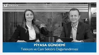 TELEKOM VE CAM SEKTÖRÜ DEĞERLENDİRMESİ