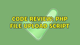 Code Review: PHP File Upload Script (2 Solutions!!)