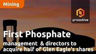 First Phosphate management and directors to acquire half of Glen Eagle's shares in the company