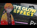 Eye Glow Effect | Premiere Pro | Amv Tutori