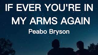 IF EVER YOU'RE IN MY ARMS AGAIN [Lyrics] - Peabo Bryson 🎵