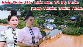 [HÁT THÁI GIAO DUYÊN] Hát Thái Nghe Buồn Nước Mắt Rơi Vì Cảnh Lũ Lụt Ngập Hết Nhà Cửa