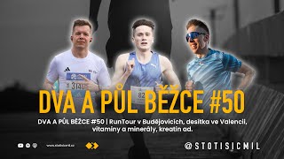 DVA A PŮL BĚŽCE #50 | RunTour v Budějovicích, desítka ve Valencii, vitamíny a minerály, kreatin ad.