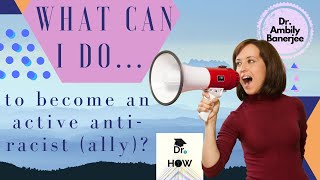 What can I do to become an active anti-racist (ally)?