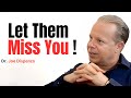 Let Them Miss You | Elevate Your Vibration | Motivational Speech | Dr. Joe Dispenza