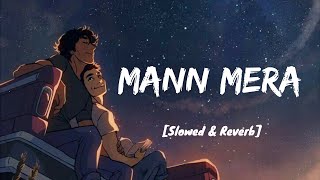 Mann Mera (Lofi remix)  - Slowed & Reverb I LOFI