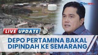 BUMN Bakal Pindahkan Depo Pertamina Plumpang ke Semarang Seusai Terbakar dan Telan Korban Jiwa
