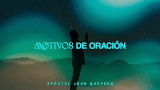 MOTIVOS DE ORACIÓN | Apóstol John Quevedo