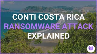 Conti Costa Rica Ransomware Attack Explained | Security Insights By PurpleSec