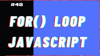 For() Loop in JavaScript Explained | JavaScript tutorial for beginners #48