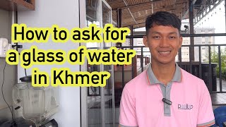 KHMER LESSON 156- how to ask for a glass of water in Cambodian