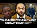 Thabo Bester is right about solitary confinement judicial inspectorate (jics) confirms this.