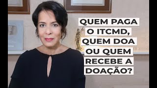 QUEM PAGA O ITCMD, QUEM DOA OU QUEM RECEBE A DOAÇÃO?