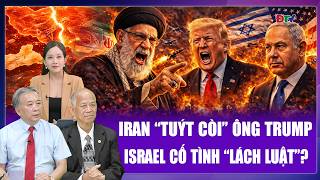 Chuyên gia: Iran “tuýt còi” Israel vì lách luật ngừng bắn, ông Trump kéo Mỹ vào “địa ngục trần gian”