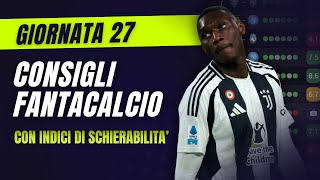 CONSIGLI FANTACALCIO 27^ Giornata Serie A | Con Indici di Schierabilità!