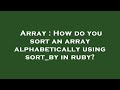 Array : How do you sort an array alphabetically using sort_by in ruby?