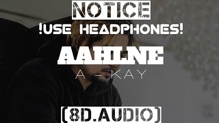 A KAY : AAHLNE (8D AUDIO) Jay Dee | New Punjabi Songs 2021 | Sad Songs | Xidhu
