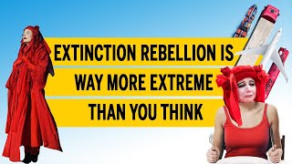 Extinction Rebellion is way more extreme than you think