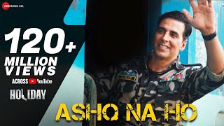 Ashq Na Ho - Arijit Singh | Akshay Kumar, Sonakshi Sinha | Holiday | Full Video