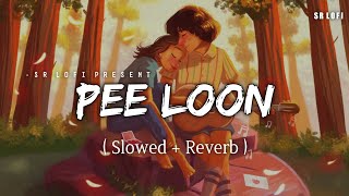 Pee Loon - Lofi (Slowed + Reverb) | Mohit Chauhan | SR Lofi