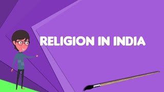 What is Religion in India?, Explain Religion in India, Define Religion in India