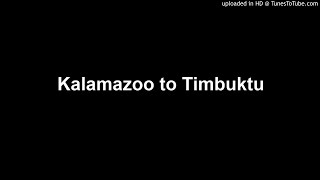 Kalamazoo to Timbuktu