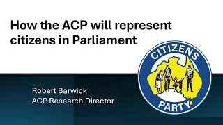 How the ACP will represent citizens in Parliament - Robert Barwick