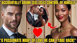 CEO GETS DRUNK & LOSES CONTROL- A NIGHT OF UNEXPECTED ROMANCE THAT CHANGES EVERYTHING!