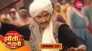 क्या लक्ष्मीबाई दे पायेगी ब्रिटिश अधिकारी को मात? | Jhansi Ki Rani | Full Episode 229 | Zee TV