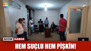 Hem suçlu hem pişkin!