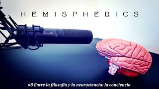 #8: Entre la filosofía y la neurociencia: la conciencia | Hemispherics