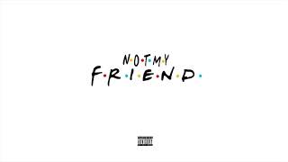 ayeeii \u0026 Mikey 2x - NOT MY FRIEND [Audio]