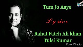 Tum Jo Aaye - (Lyrics) | Rahat Fateh Ali Khan | Tulsi Kumar | Ajay Devgn | Kangana Ranaut | Pritam