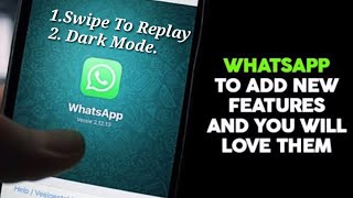 WhatsApp is currently working on two features— swipe to reply and a new dark mode