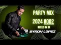 PARTY MIX 2024 #002  / DANCE CLUB REMIXES MIXED BY DJ BYRON LOPEZ