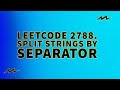 LeetCode 2788 | Split Strings by Separator | Solution explained in Java