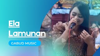 Ela - Lamunan || Gabud Music