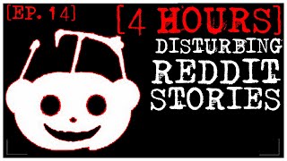 [4 HOUR COMPILATION] Disturbing Stories From Reddit [EP. 14]