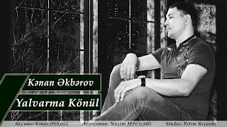 Kenan Akberov - Yalvarma Konül | 2019 | Yeni