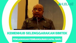 Hubla60 - KEMENHUB SELENGGARAKAN BIMTEK PENGAWASAN PEMBANGUNAN KAPAL BARU